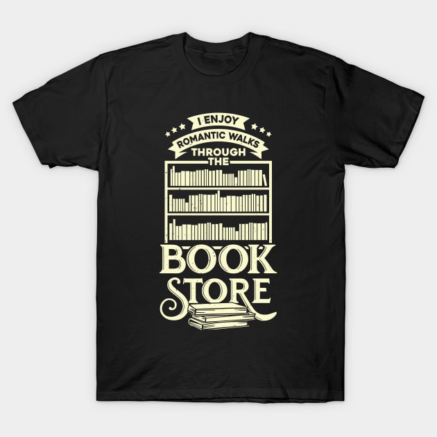 I Enjoy Romantic Walks Through The Book Store T-Shirt by Dolde08